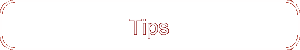 Tips